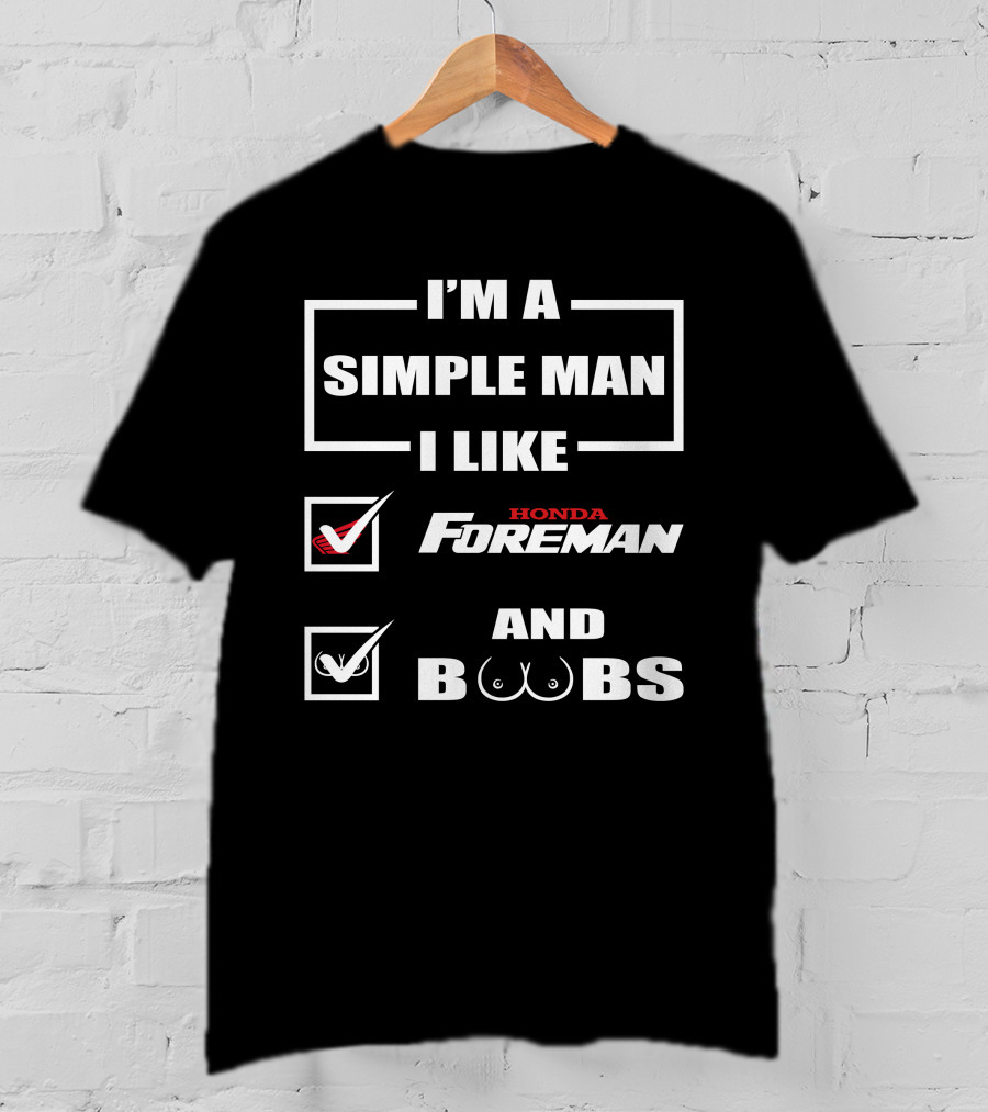 I'M A SIMPLE MAN I LIKE HONDA FOREMAN AND BOOBS T-Shirt