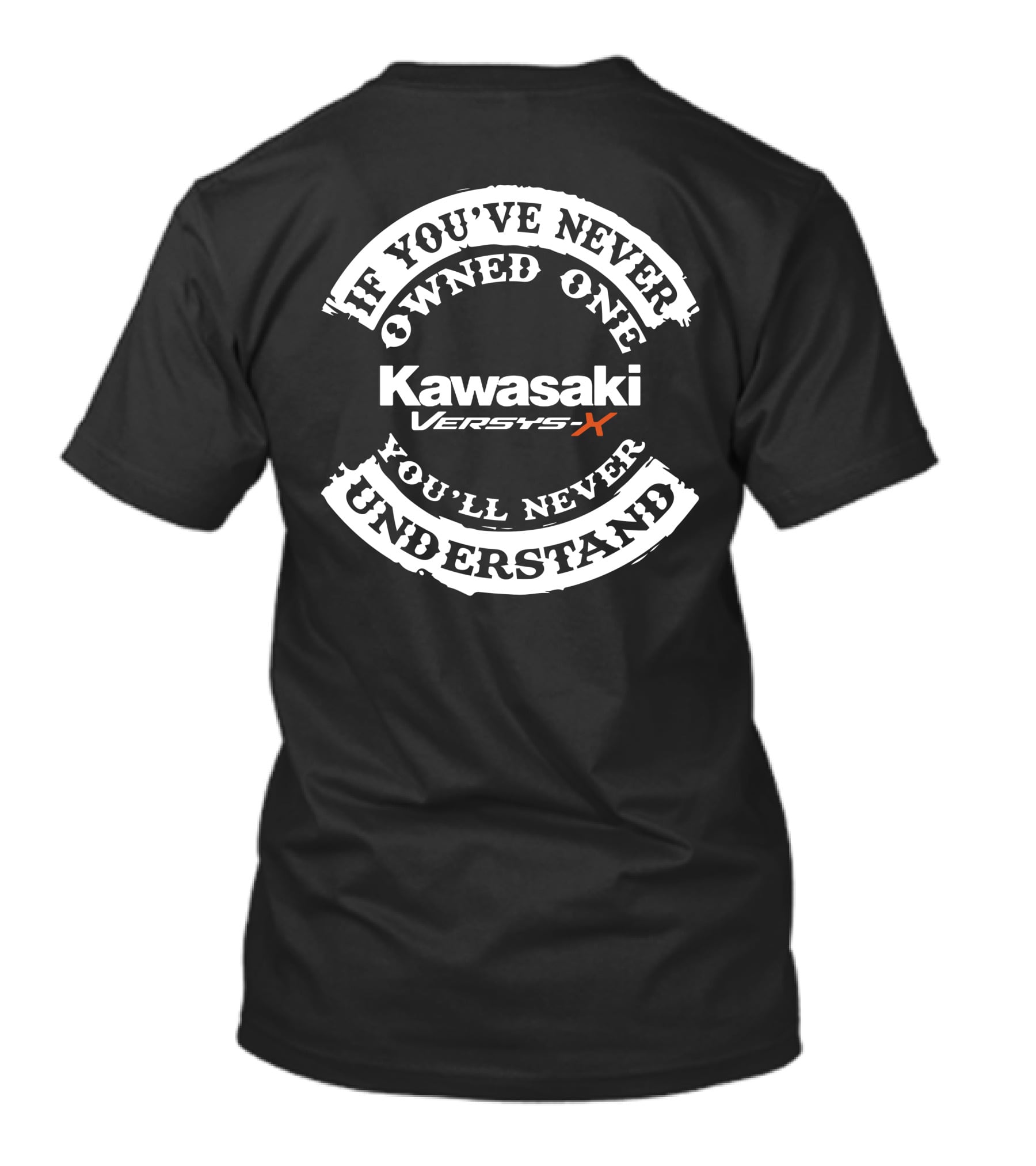 Kawasaki Versys X If You've Never Owned One You'll Never Understand T-Shirt
