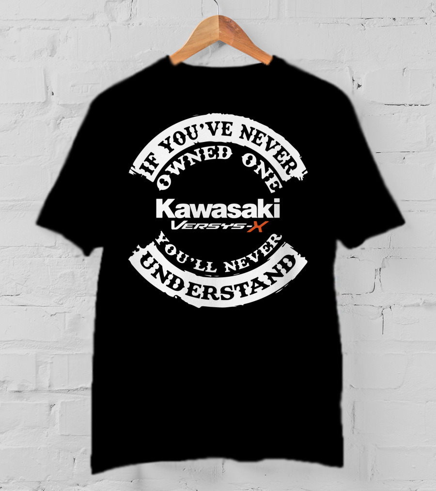 Kawasaki Versys X If You've Never Owned One You'll Never Understand T-Shirt
