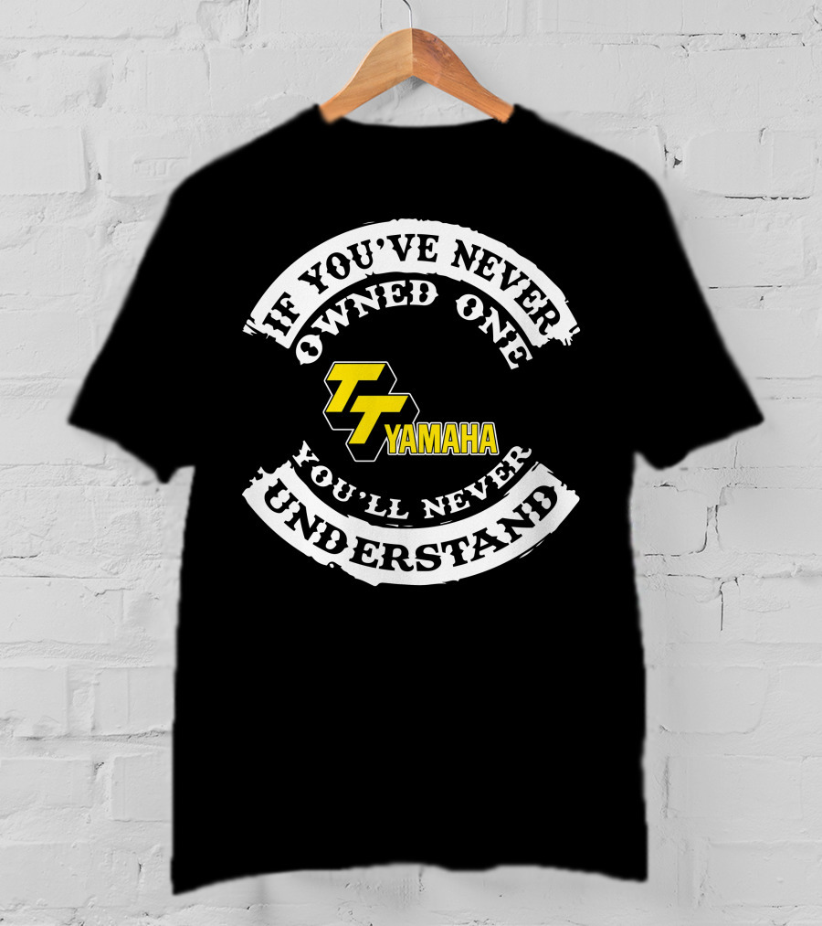 If You've Never Owned One You'll Never Understand Yamaha TT 500 T-Shirt