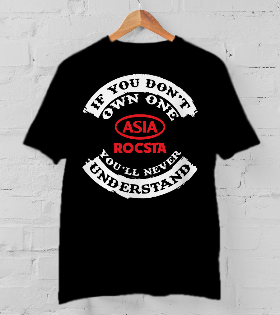 If You Don't Own One Asia Rocsta You'll Never Understand T-Shirt