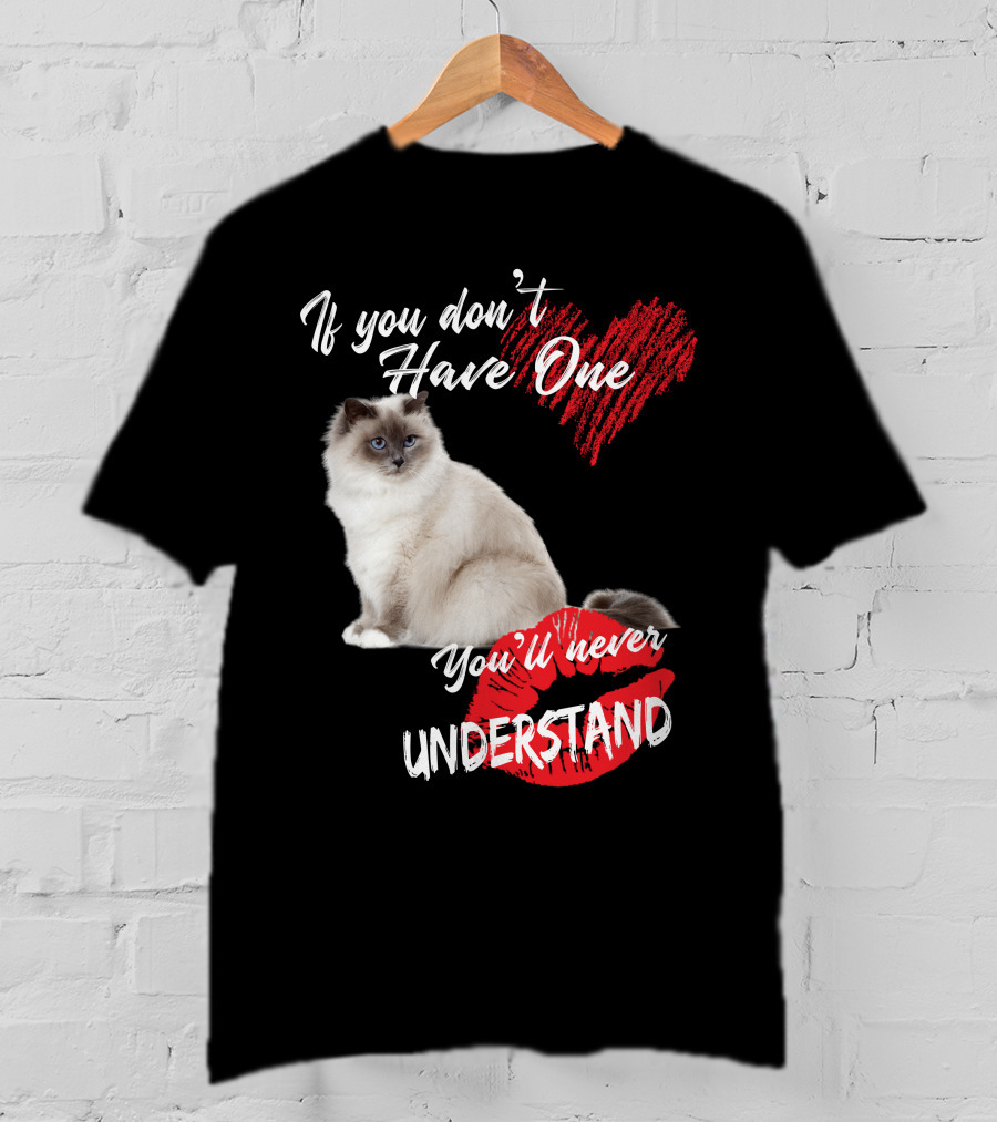If You Don't Have One You'll Never Understand Birman Cat T-Shirt