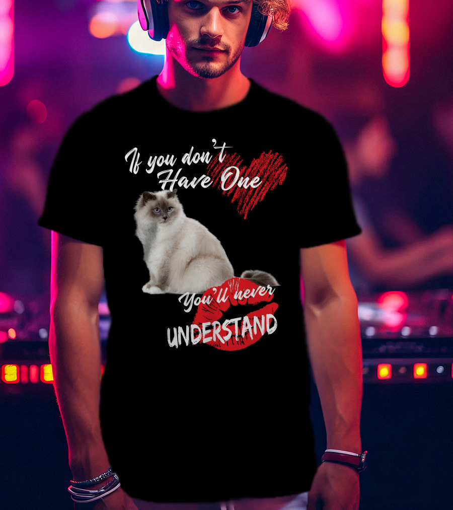 If You Don't Have One You'll Never Understand Birman Cat T-Shirt
