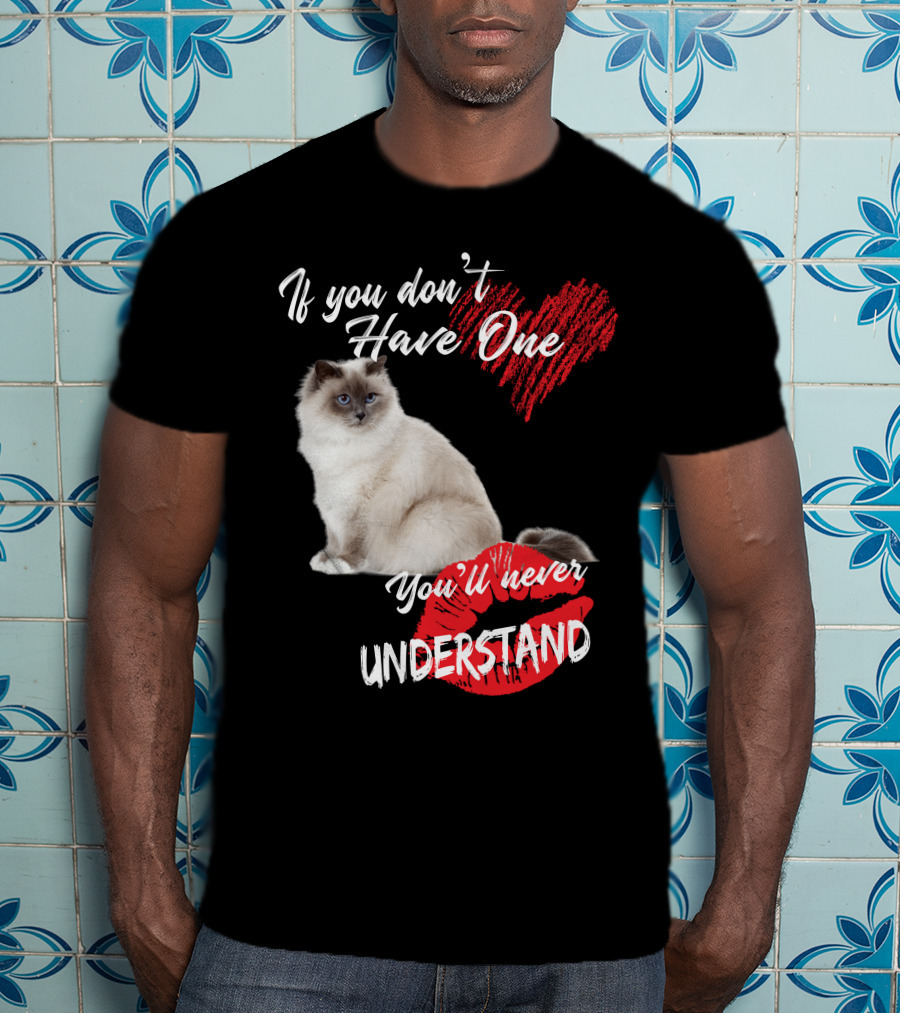 If You Don't Have One You'll Never Understand Birman Cat T-Shirt