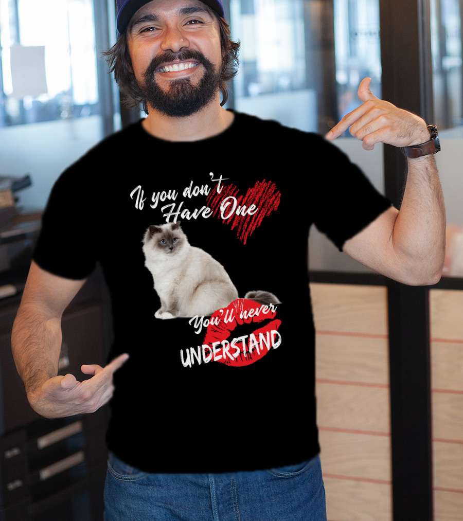 If You Don't Have One You'll Never Understand Birman Cat T-Shirt