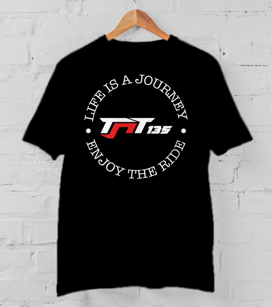 Life Is A Journey Enjoy The Ride Tnt 135 T-Shirt