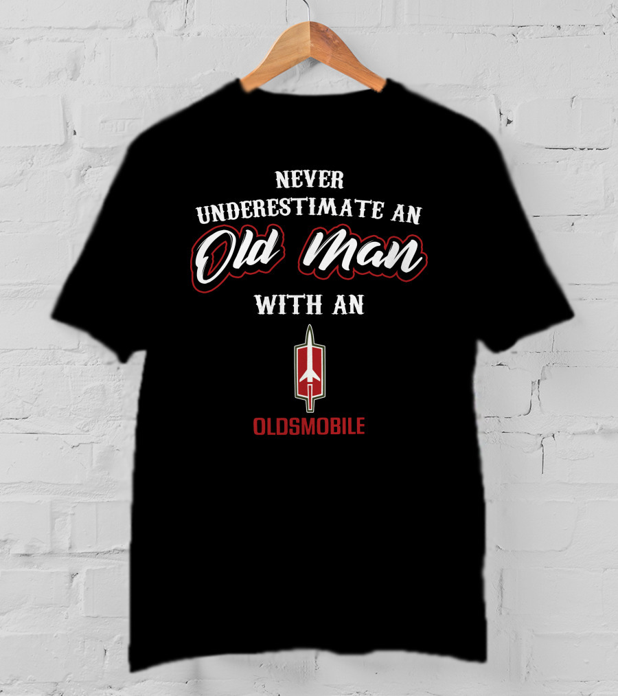 Never Underestimate An Old Man With An Oldsmobile T-Shirt
