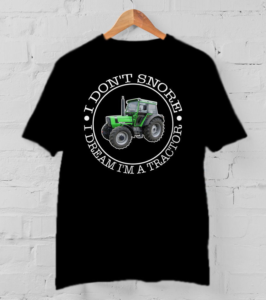 I DON'T SNORE I DREAM I'M A TRACTOR DEUTZ FAHR DX4.50 T-Shirt
