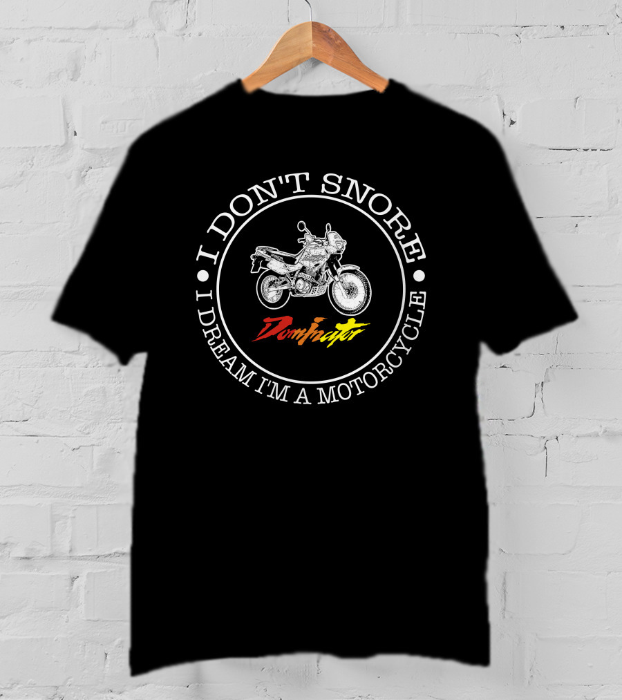 I DON'T SNORE I DREAM I'M A MOTORCYCLE Honda Dominator NX 650s T-Shirt