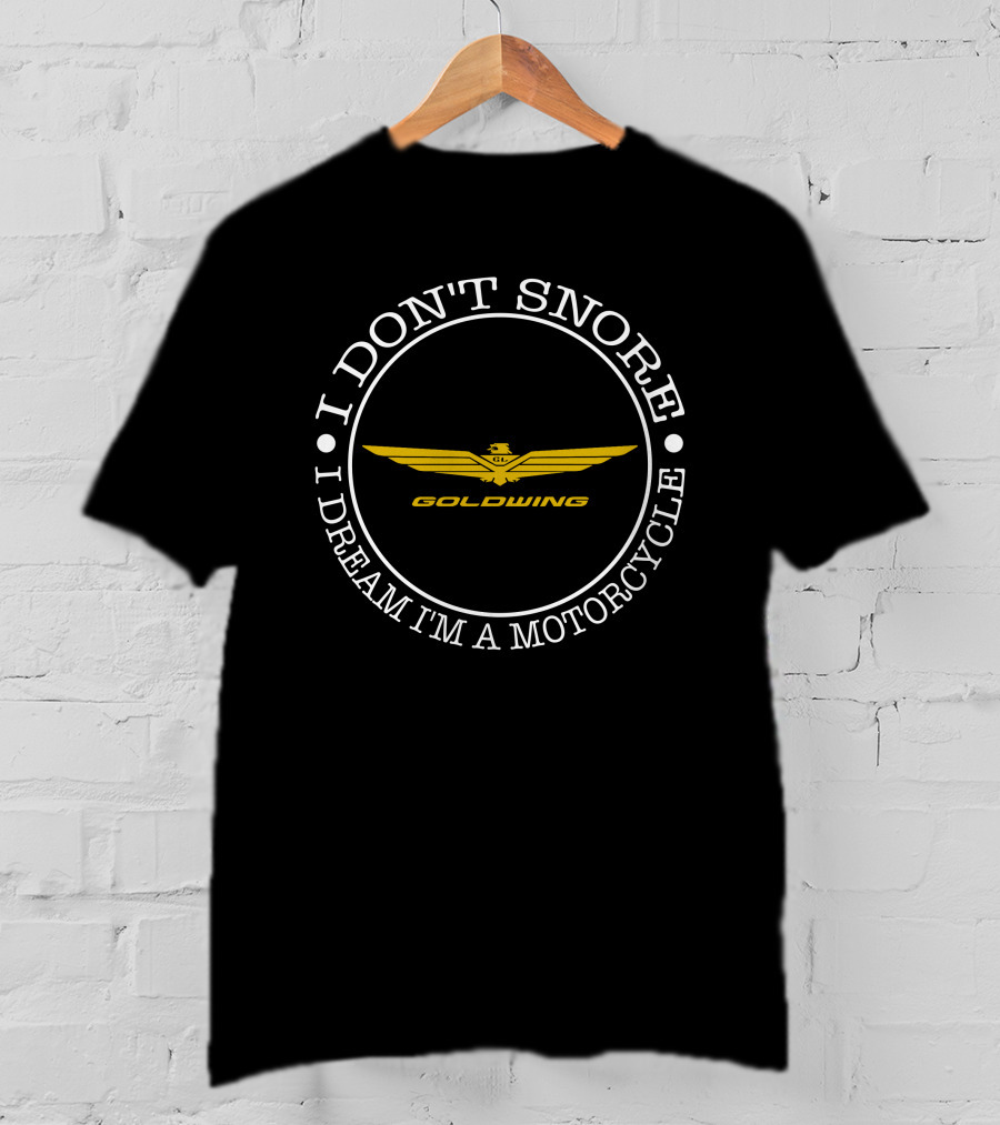 I Don't Snore I Dream I'm A Motorcycle Gold Wing T-Shirt