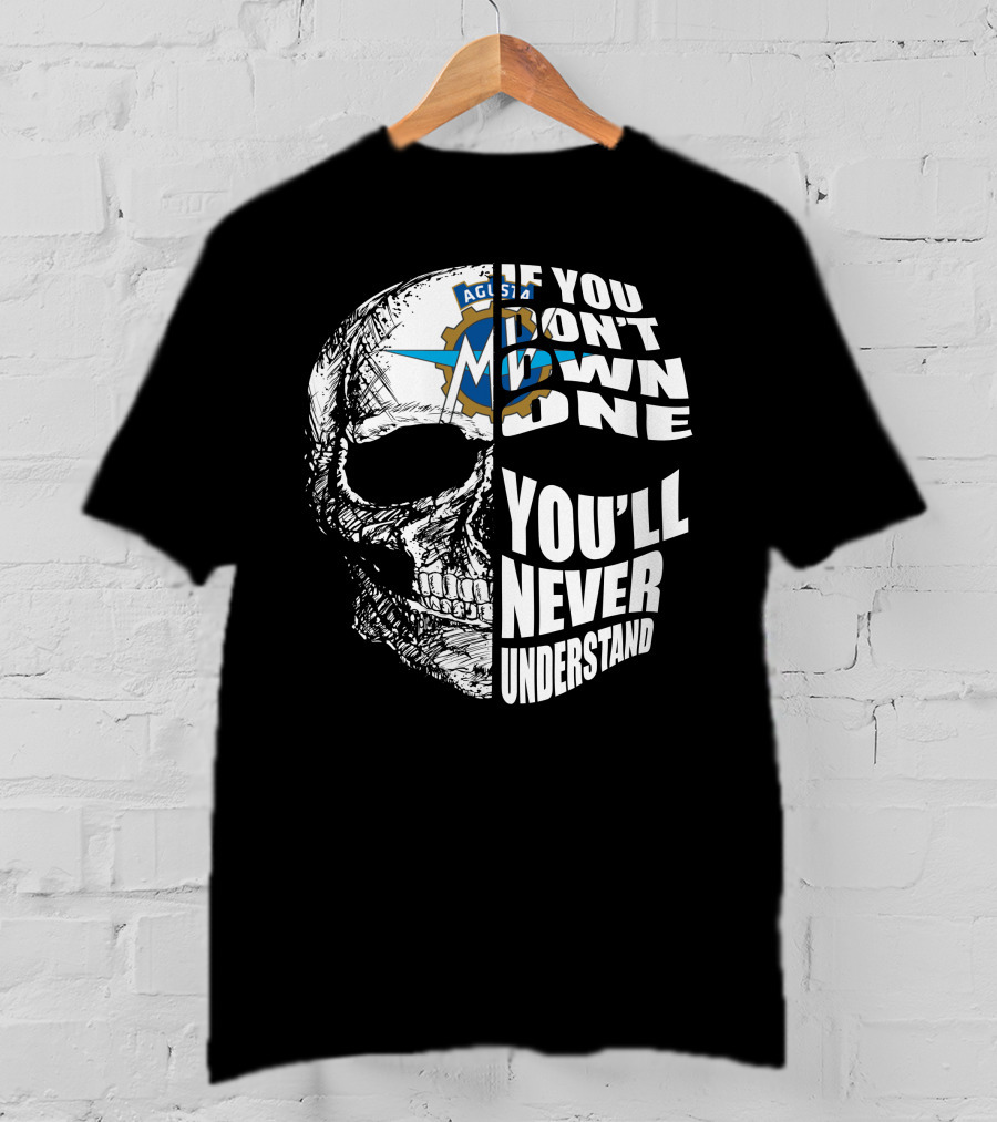 MV Agusta If You Don't Own One You'll Never Understand Skull T-Shirt