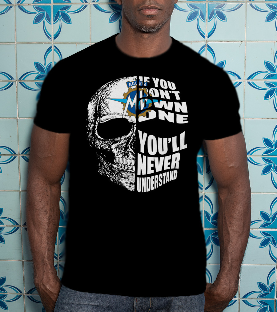 MV Agusta If You Don't Own One You'll Never Understand Skull T-Shirt