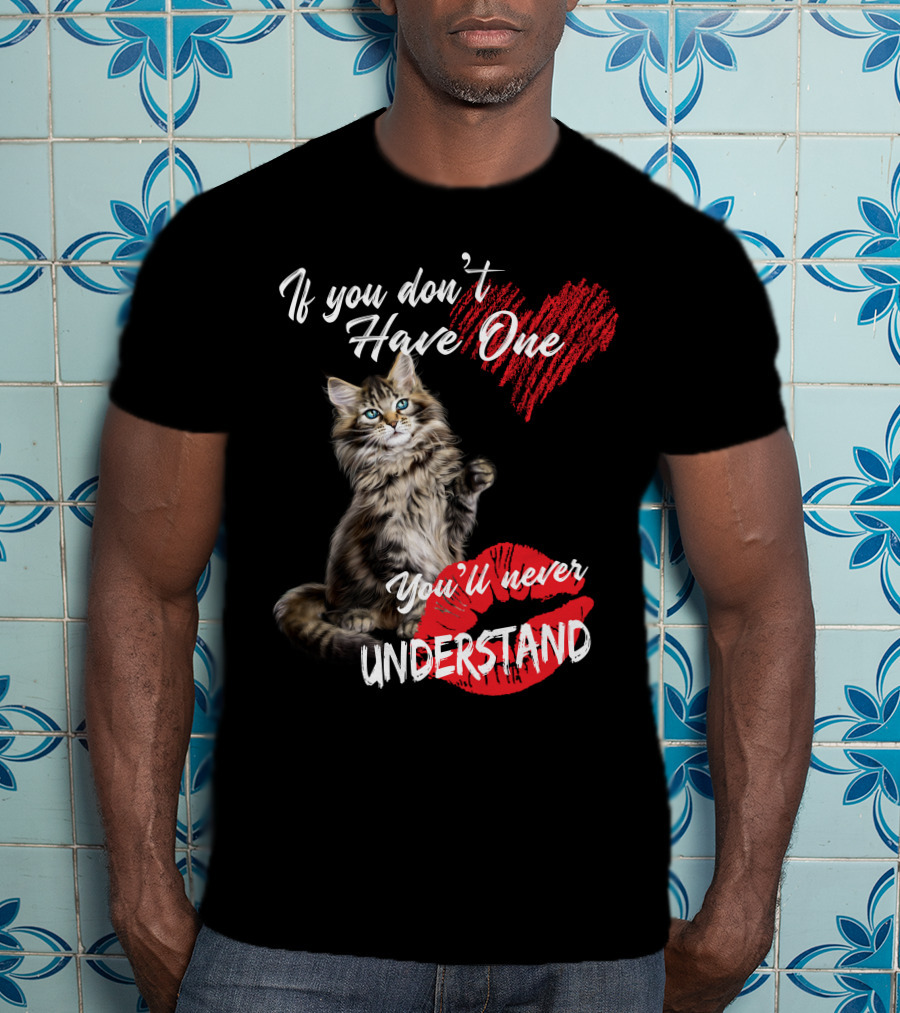 If You Don't Have One You'll Never Understand Maine Coon Cat T-Shirt