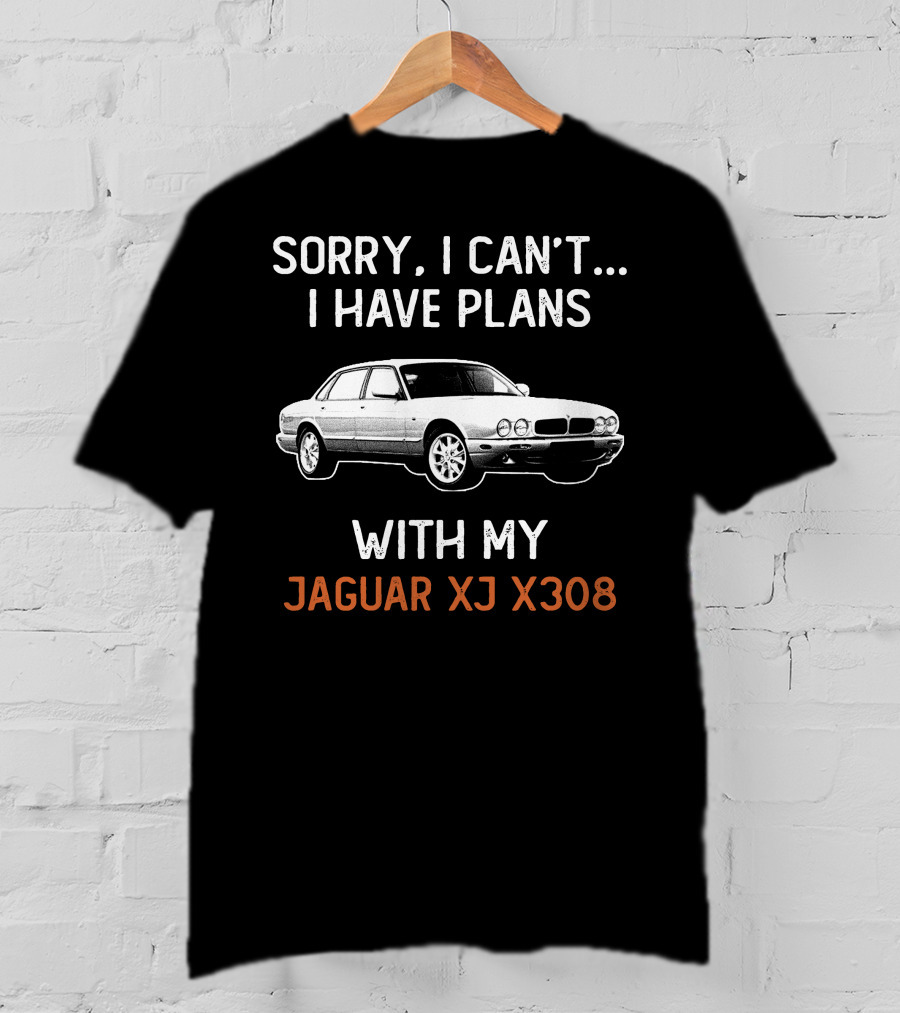 Sorry I Can't I Have Plans With My Jaguar XJ X308 T-Shirt