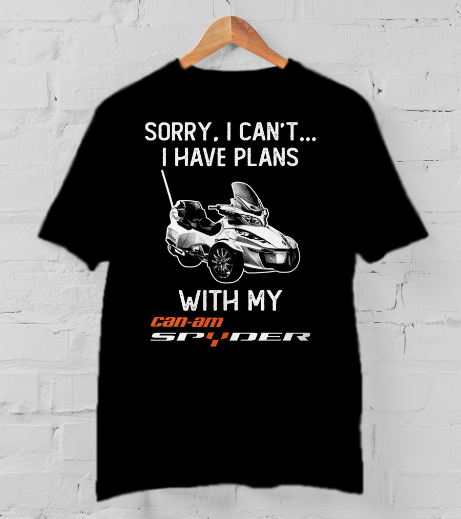 Sorry I Can't I Have Plans With My Can-Am Spyder T-Shirt