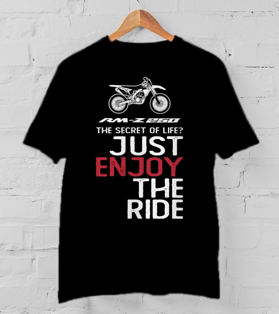 RM-Z 250 The Secret Of Life Just Enjoy The Ride T-Shirt