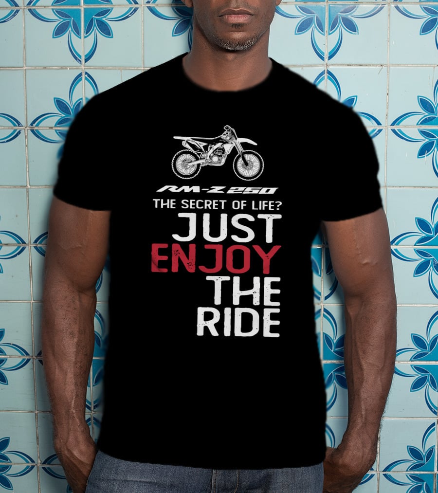 RM-Z 250 The Secret Of Life Just Enjoy The Ride T-Shirt