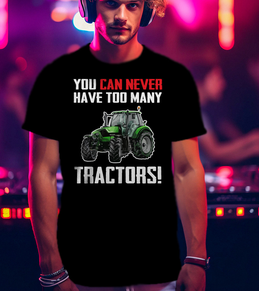 You Can Never Have Too Many Deutz Tractors T-Shirt