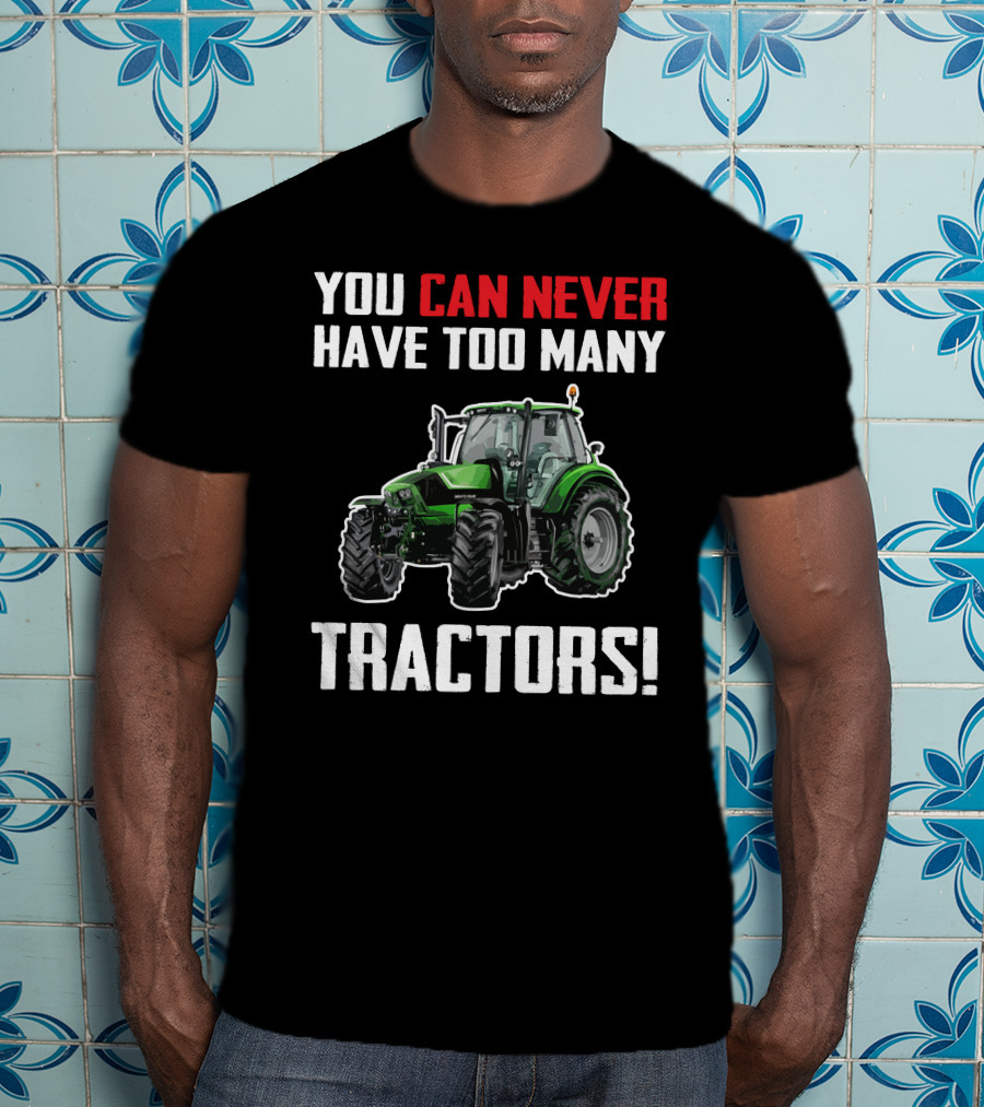 You Can Never Have Too Many Deutz Tractors T-Shirt