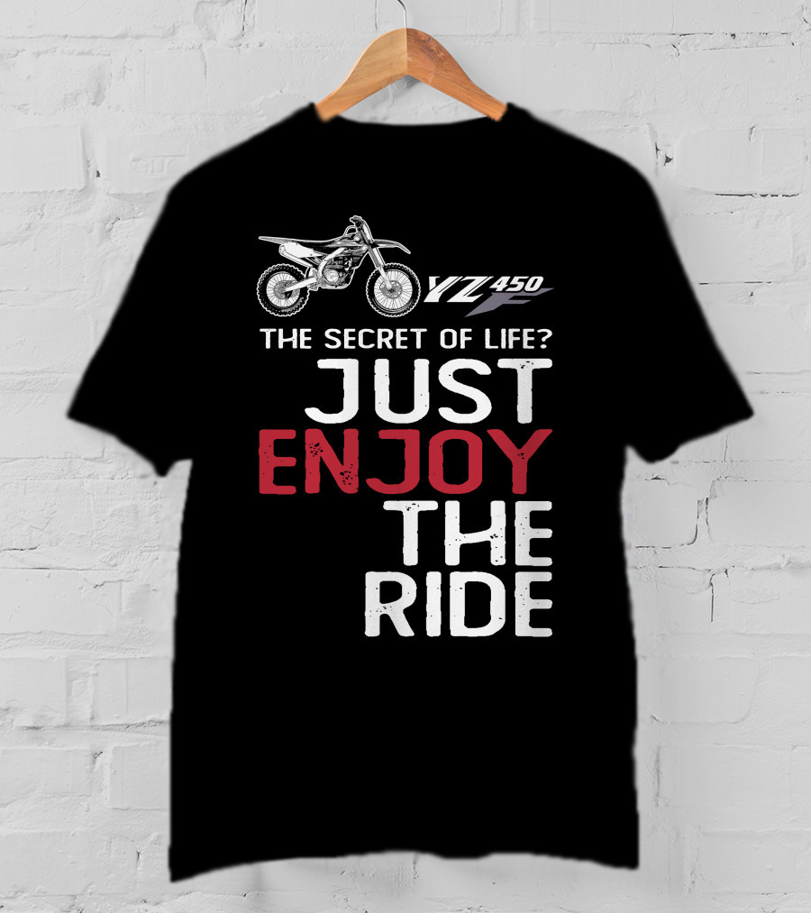 Yamaha YZ 450F The Secret Of Life Just Enjoy The Ride T-Shirt