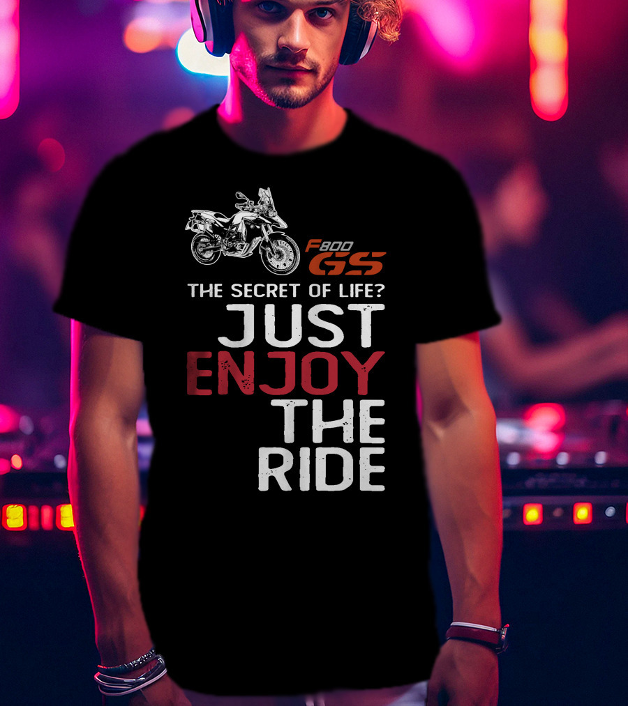 F800GS The Secret Of Life Just Enjoy The Ride T-Shirt