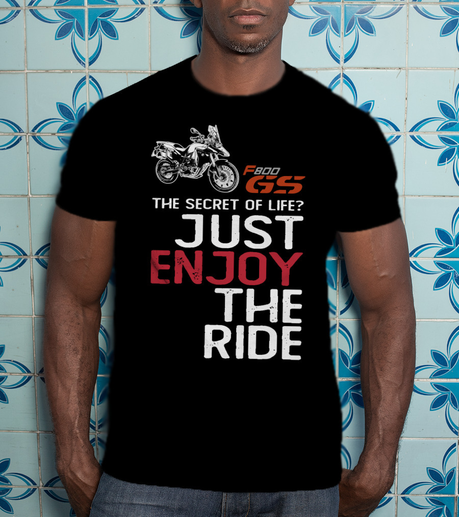 F800GS The Secret Of Life Just Enjoy The Ride T-Shirt
