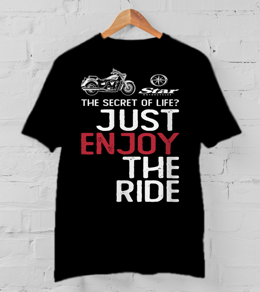 Star Motorcycles The Secret Of Life Just Enjoy The Ride T-Shirt