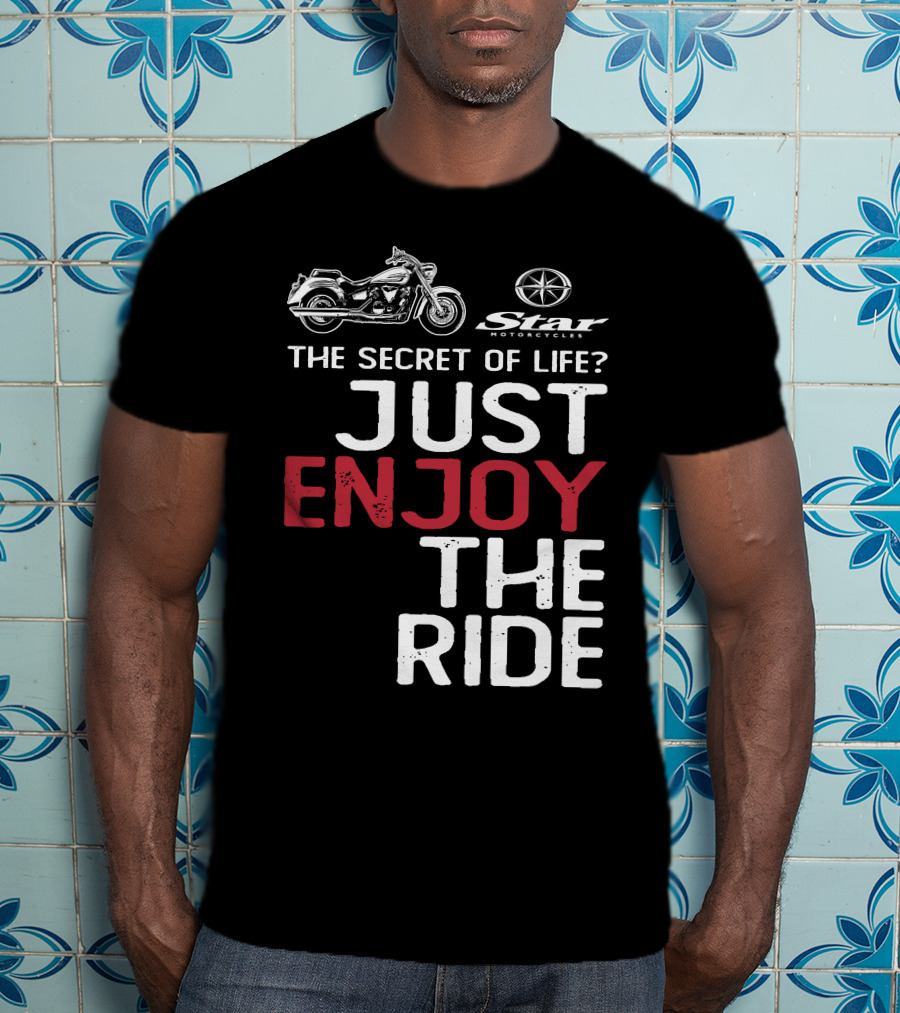 Star Motorcycles The Secret Of Life Just Enjoy The Ride T-Shirt