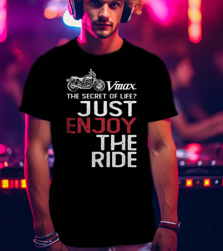 Vmax The Secret Of Life Just Enjoy The Ride T-Shirt