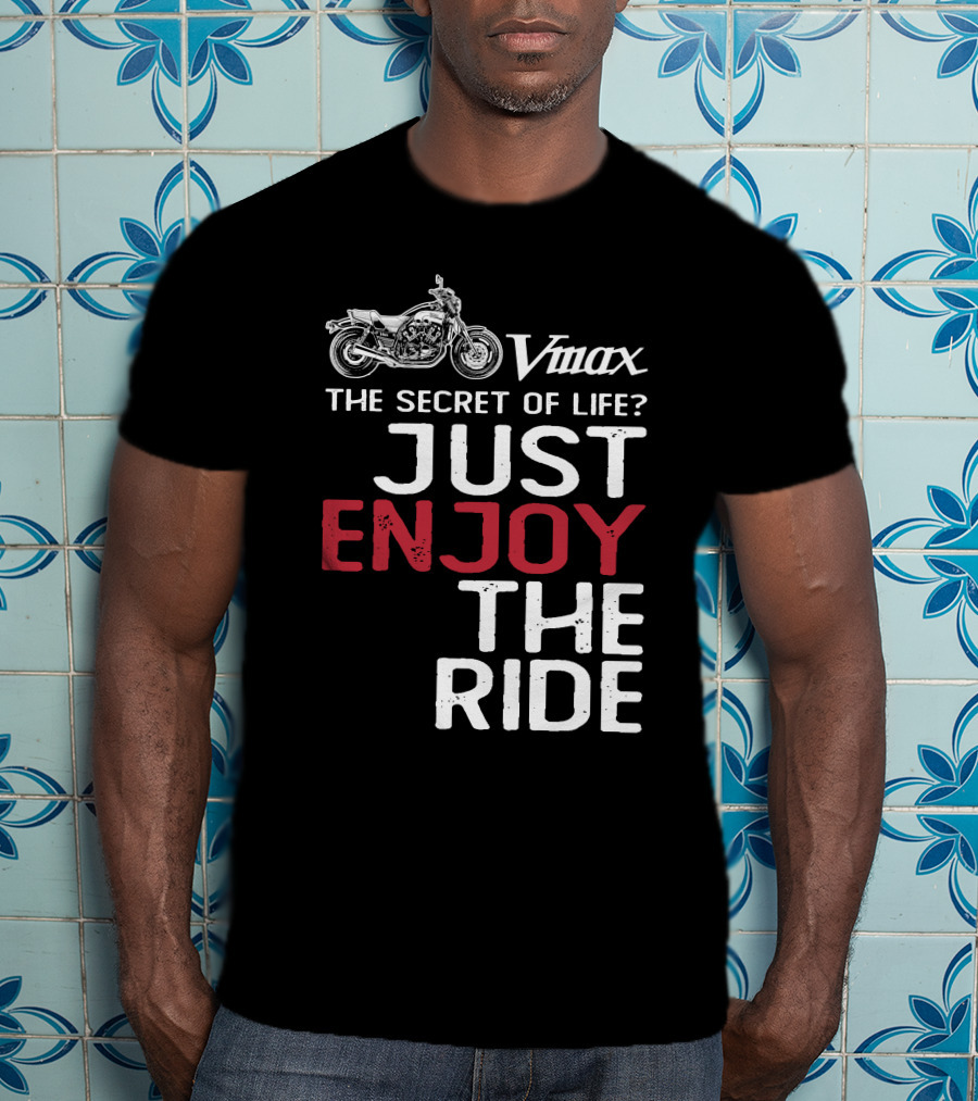 Vmax The Secret Of Life Just Enjoy The Ride T-Shirt