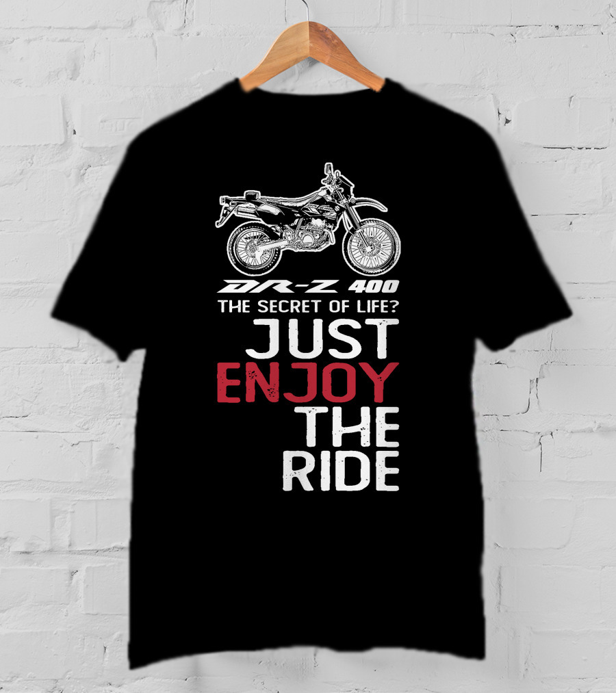 DR Z 400 The Secret Of Life Just Enjoy The Ride T-Shirt