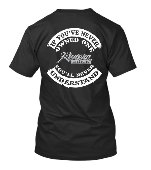 If You've Never Owned One You'll Never Understand Riviera Buick T-Shirt