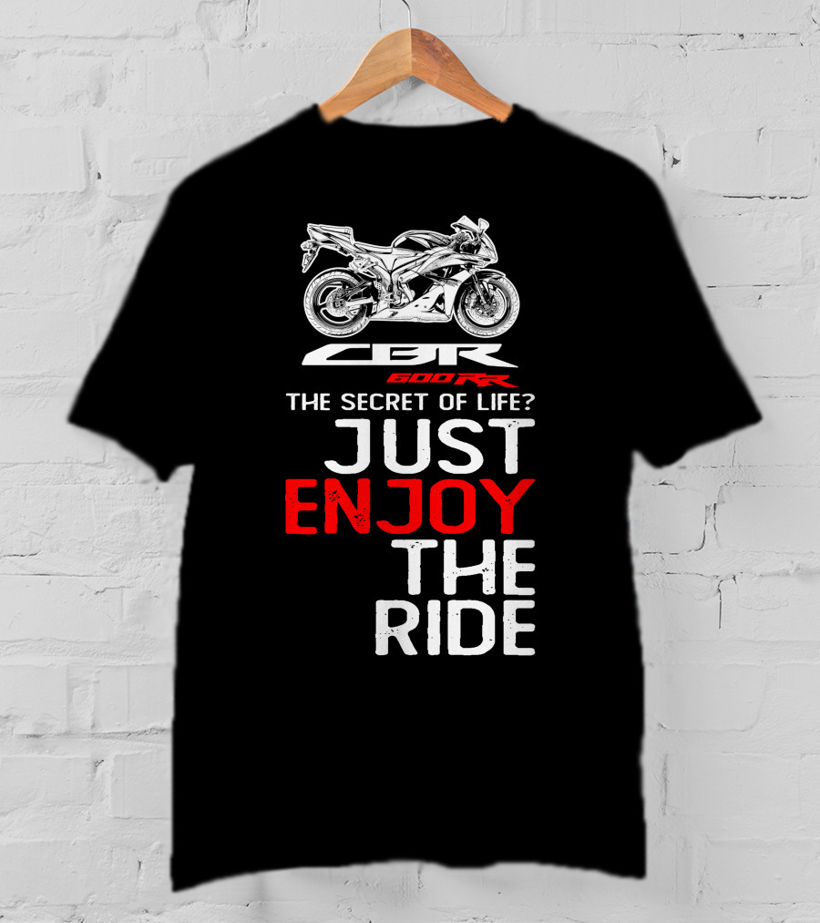 HONDA CBR600RR The Secret Of Life Just Enjoy The Ride T-Shirt