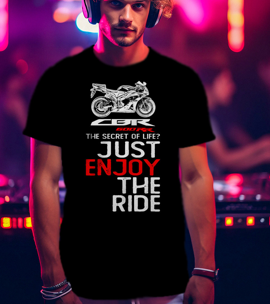 HONDA CBR600RR The Secret Of Life Just Enjoy The Ride T-Shirt