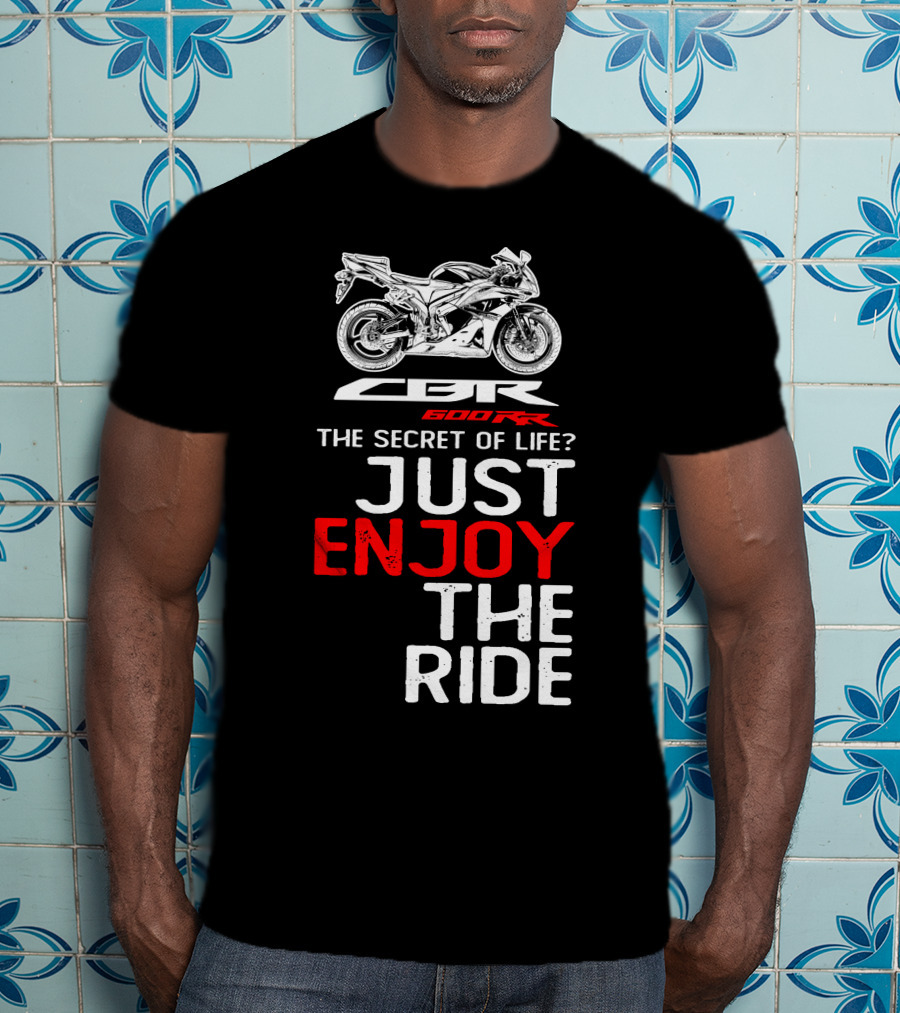 HONDA CBR600RR The Secret Of Life Just Enjoy The Ride T-Shirt