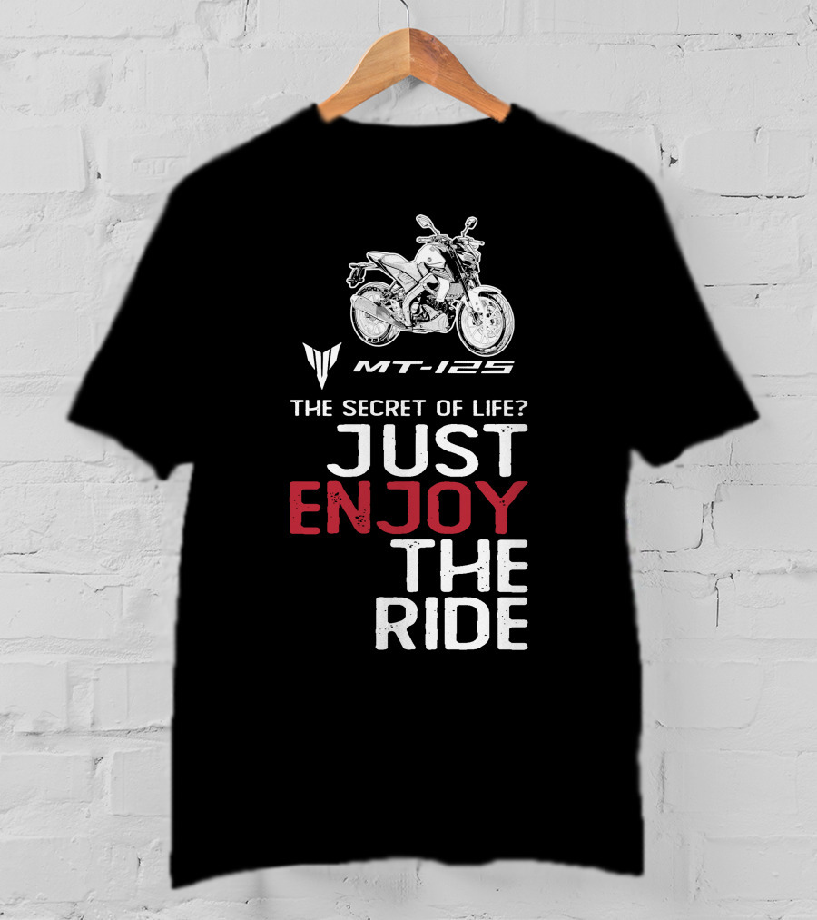 Yamaha MT 125 The Secret Of Life Just Enjoy The Ride T-Shirt