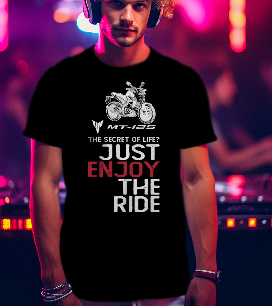 Yamaha MT 125 The Secret Of Life Just Enjoy The Ride T-Shirt