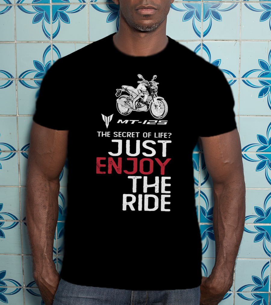 Yamaha MT 125 The Secret Of Life Just Enjoy The Ride T-Shirt