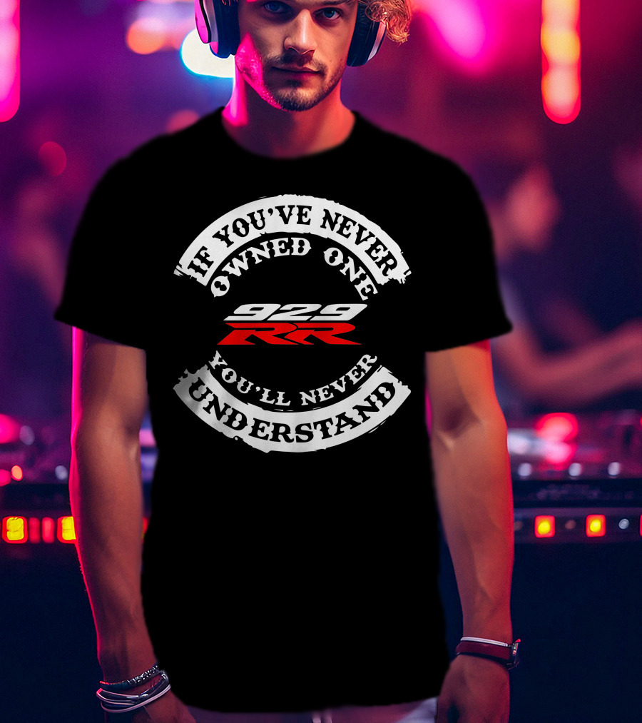 Honda 929 RR If You've Never Owned One You'll Never Understand T-Shirt