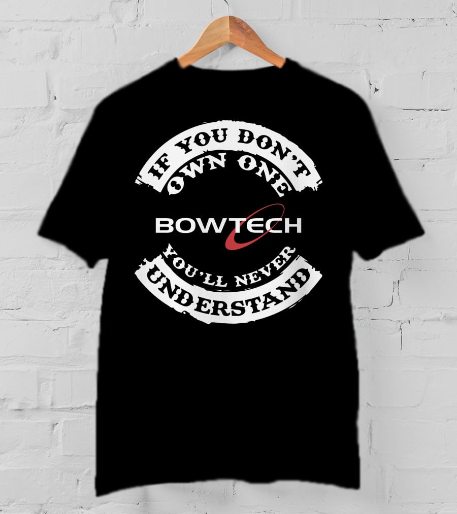 Bowtech If You Don't Own One You'll Never Understand T-Shirt