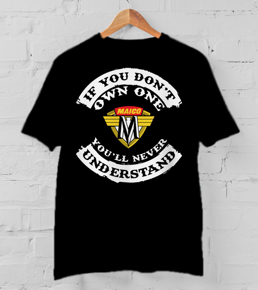 Maico Motorcycles If You Don't Own One You'll Never Understand T-Shirt