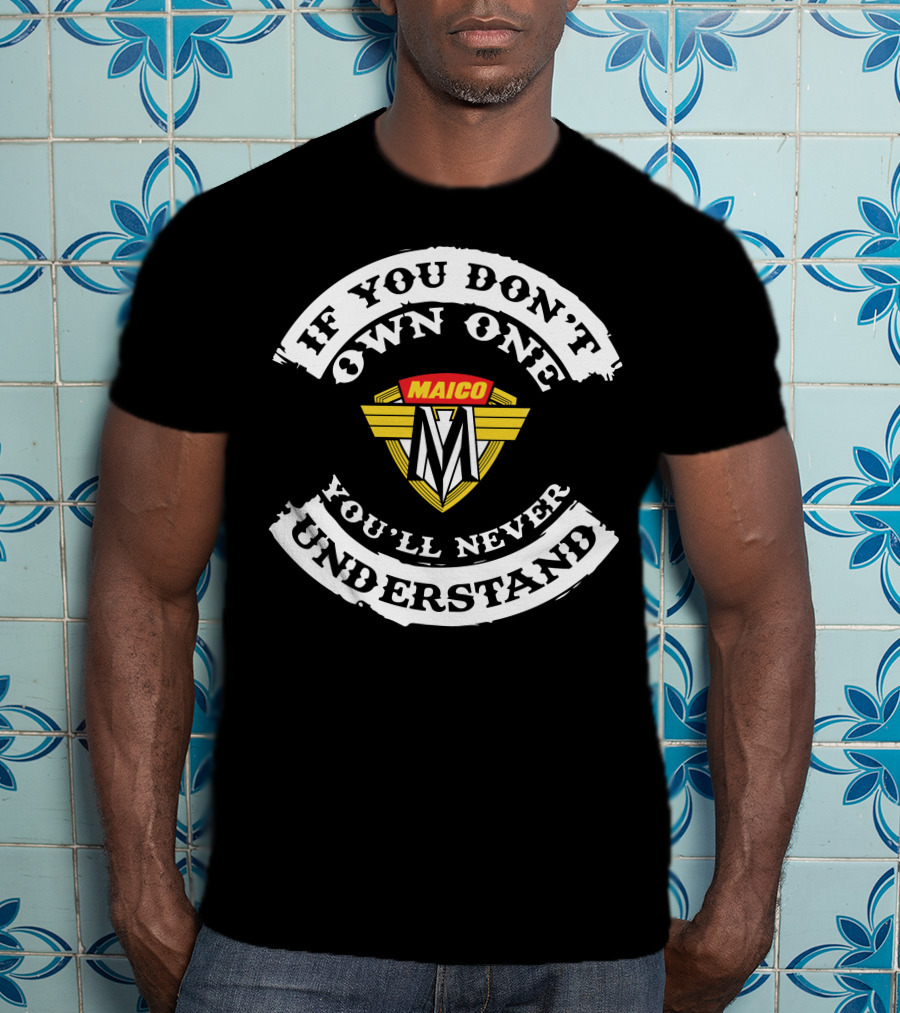 Maico Motorcycles If You Don't Own One You'll Never Understand T-Shirt