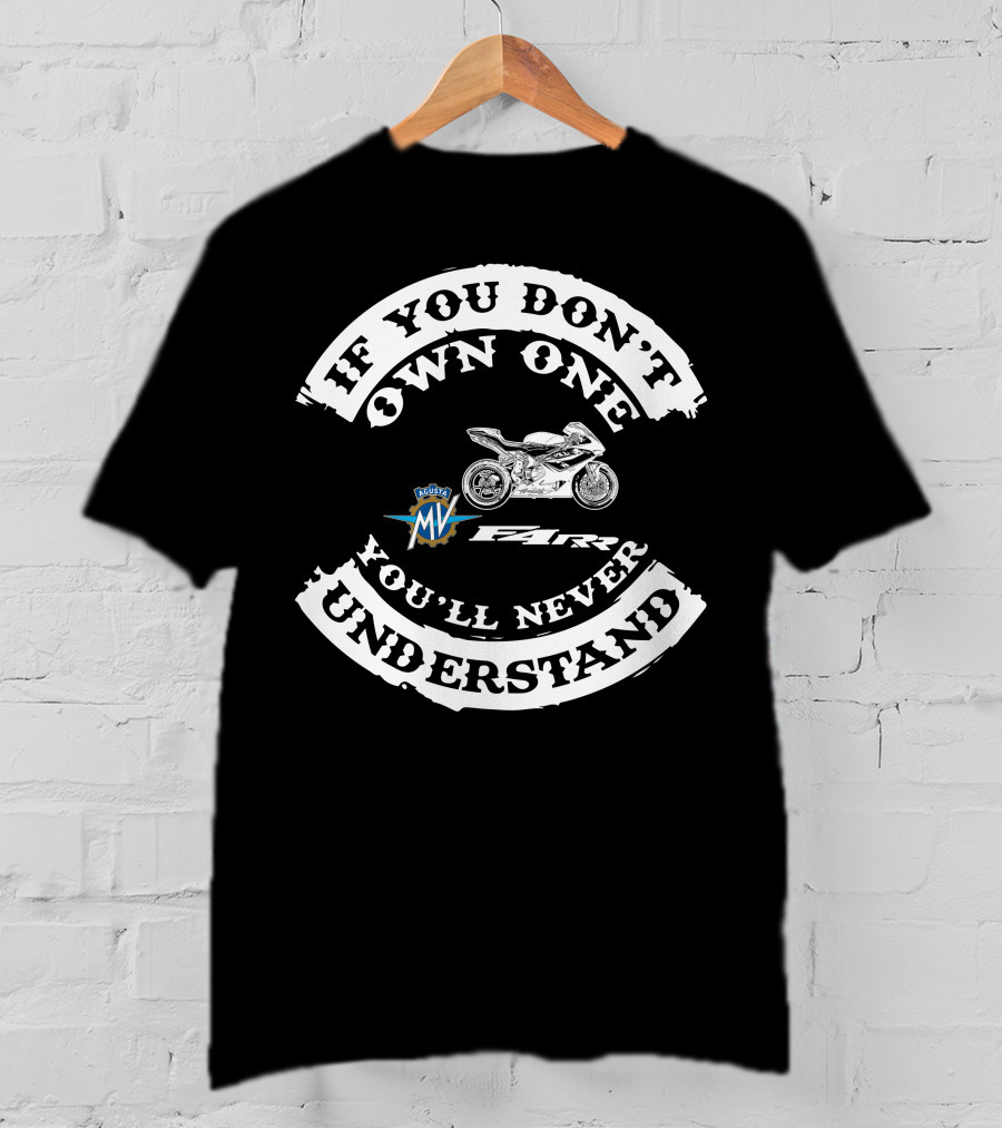 MV Agusta F4 RR If You Don't Own One You'll Never Understand T-Shirt