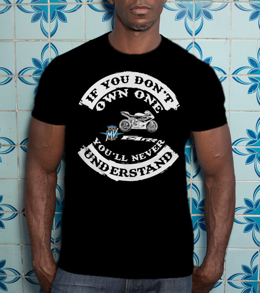 MV Agusta F4 RR If You Don't Own One You'll Never Understand T-Shirt