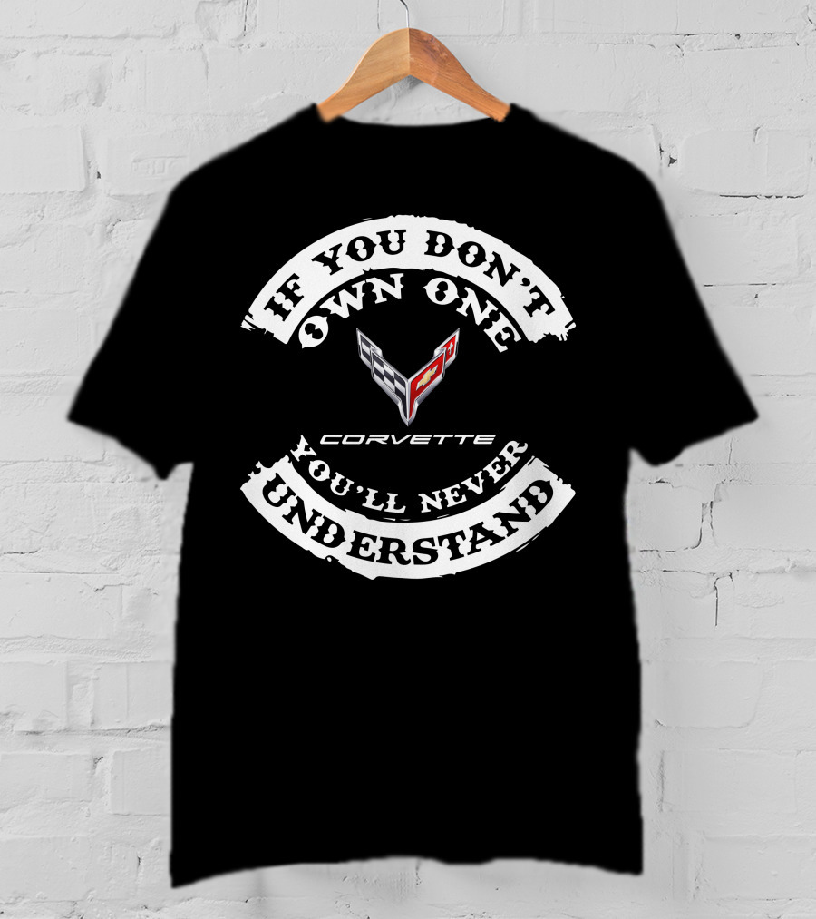 If You Don't Own One You'll Never Understand Corvette C8 T-Shirt