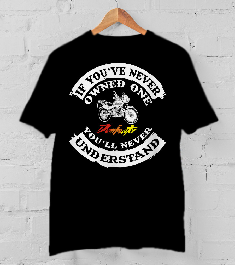 If You've Never Owned One You'll Never Understand Honda Dominator NX 650 T-Shirt