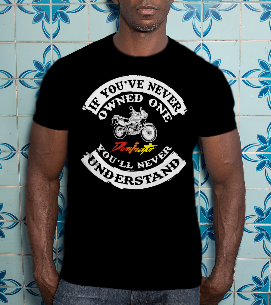 If You've Never Owned One You'll Never Understand Honda Dominator NX 650 T-Shirt
