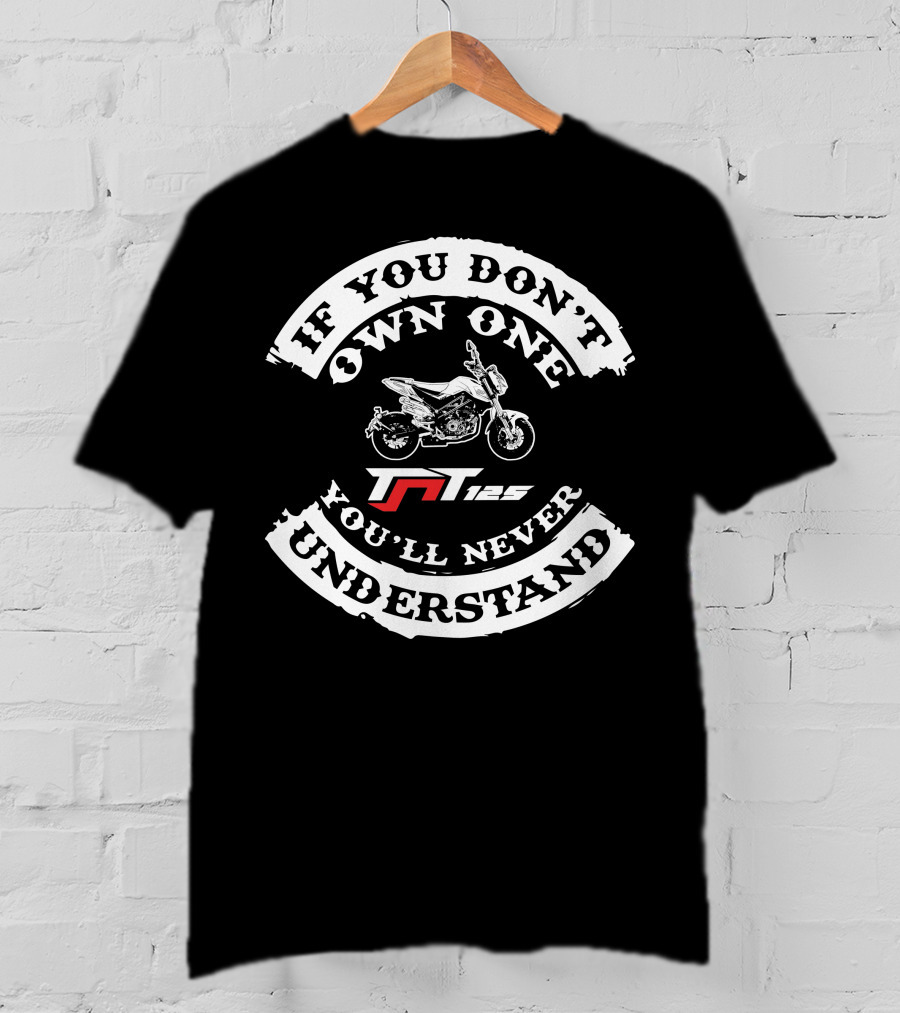 If You Don't Own One You'll Never Understand Benelli TNT 125 T-Shirt