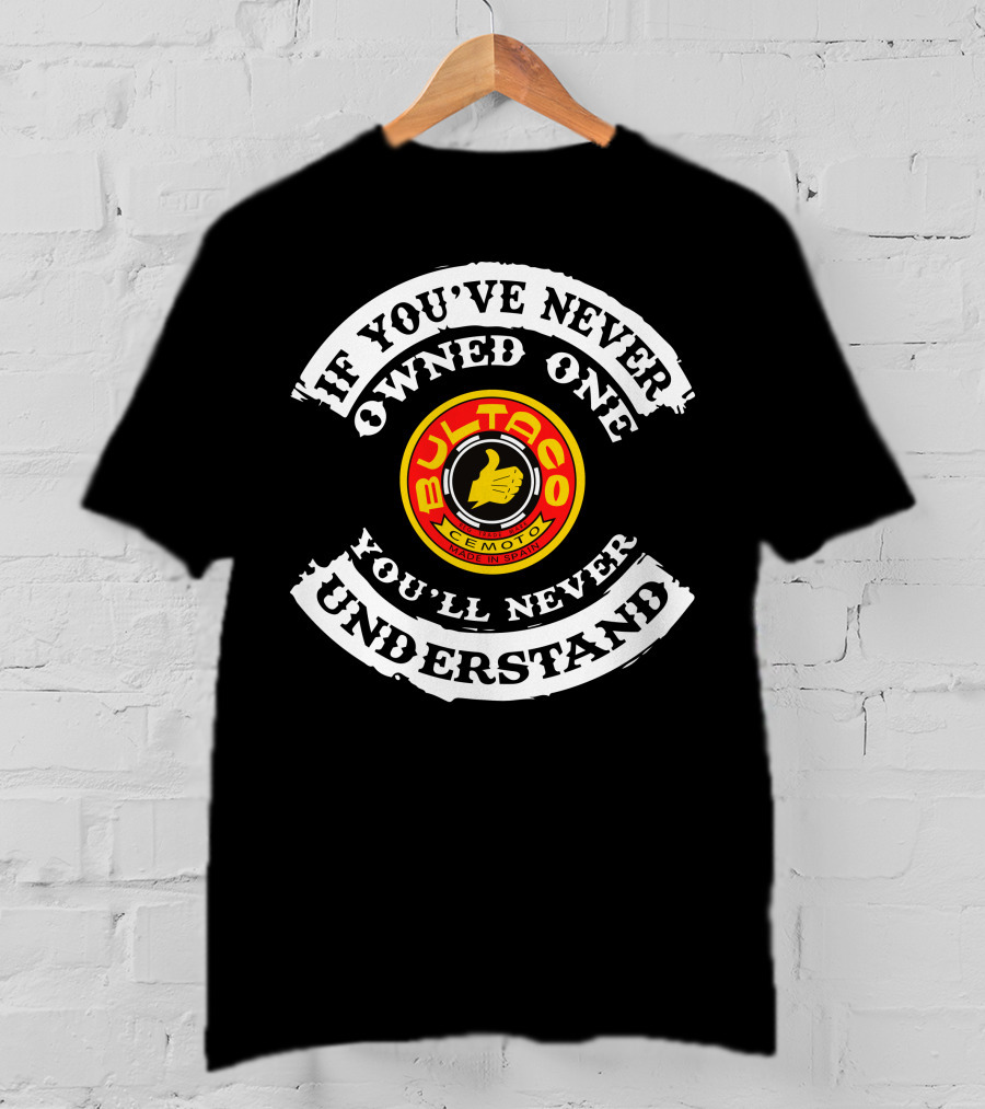 Bultaco Cemoto Logo If You've Never Owned One You'll Never Understand T-Shirt