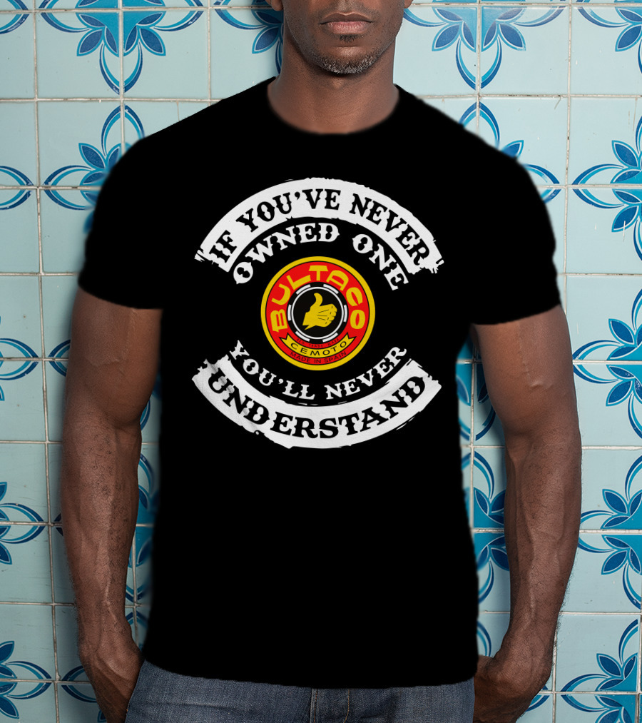 Bultaco Cemoto Logo If You've Never Owned One You'll Never Understand T-Shirt